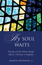 My Soul Waits : Praying with the Psalms Through Advent, Christmas and Epiphany