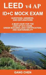 LEED V4 AP ID+C MOCK EXAM : Questions, Answers, and Explanations: a Must-Have for the LEED AP ID+C Exam, Green Building LEED Certification, and Sustainabili