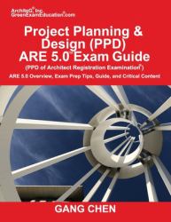 Project Planning & Design (PPD) ARE 5.0 Exam Guide (Architect Registration Examination) : ARE 5.0 Overview, Exam Prep Tips, Guide, and Critical Content