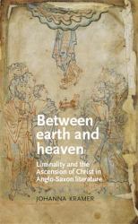 Between Earth and Heaven : Liminality and the Ascension of Christ in Anglo-Saxon Literature