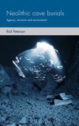 Neolithic Cave Burials : Agency, Structure and Environment