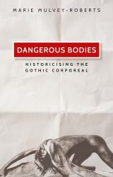 Dangerous Bodies : Historicising the Gothic Corporeal