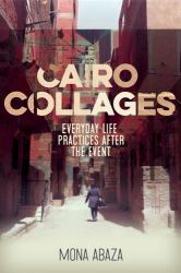 Cairo Collages : Everyday Life Practices after the Event
