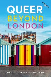 Queer Beyond London : LGBTQ Stories from Four English Cities