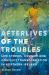 Afterlives of the Troubles : Life Stories, Culture and Conflict Transformation in Northern Ireland