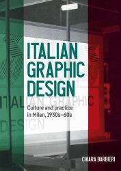 Italian Graphic Design : Culture and Practice in Milan, 1930s-60s