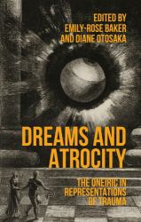 Dreams and Atrocity : The Oneiric in Representations of Trauma