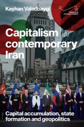 Capitalism in Contemporary Iran : Capital Accumulation, State Formation and Geopolitics