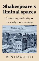 Shakespeare's Liminal Spaces : Contesting Authority on the Early Modern Stage