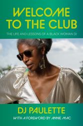 Welcome to the Club : The Life and Lessons of a Black Woman DJ
