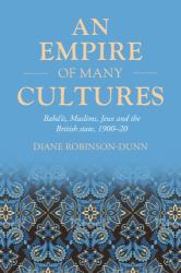 An Empire of Many Cultures : Bahá'ís, Muslims, Jews and the British State, 1900-20