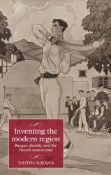 Inventing the Modern Region : Basque Identity and the French Nation-State