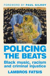 Policing the Beats : Black Music, Racism and Criminal Injustice