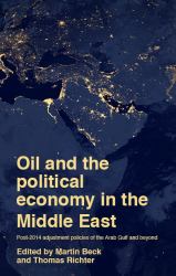 Oil and the Political Economy in the Middle East : Post-2014 Adjustment Policies of the Arab Gulf and Beyond