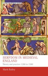 Serfdom in Medieval England : Theory and Practice 1200 To 1500