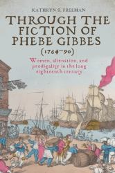 Through the Fiction of Phebe Gibbes (1764-90) : Women, Alienation, and Prodigality in the Long Eighteenth Century