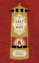Between the Salt and the Ash : A Journey into the Soul of Northumbria