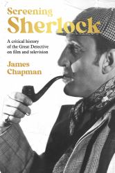 Screening Sherlock : A Cultural History of the Great Detective on Film and Television