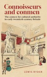Connoisseurs and Conmen : The Contest for Cultural Authority in Early Twentieth-Century Britain