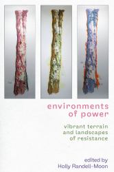 Environments of Power : Vibrant Terrain and Landscapes of Resistance