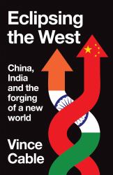 Eclipsing the West : China, India and the Forging of a New World