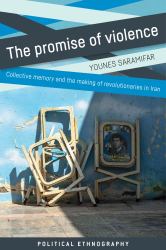 The Promise of Violence : Collective Memory and the Making of Revolutionaries in Iran