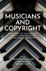 Musicians and Copyright : A History of Collective Rights Management in the Music Industry