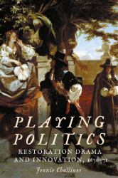 Playing Politics : Restoration Drama and Innovation, 1670-71