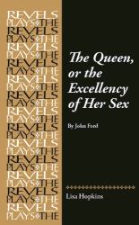The Queen, or the Excellency of Her Sex : By John Ford