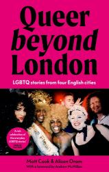 Queer Beyond London : LGBTQ Stories from Four English Cities
