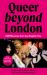 Queer Beyond London : LGBTQ Stories from Four English Cities