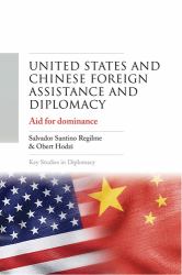 United States and Chinese Foreign Assistance and Diplomacy : Aid for Dominance