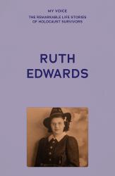 My Voice: Ruth Edwards : Vienna to Manchester, a Lifetime's Journey