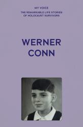 My Voice: Werner Conn : Kindertransport, Followed by a Lucky, Happy Life