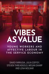 Vibes As Value : Young Workers and Affective Labour in the Service Economy