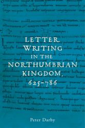 Letter Writing in the Northumbrian Kingdom, 625-786