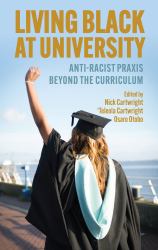 Living Black at University : Anti-Racist Praxis Beyond the Curriculum