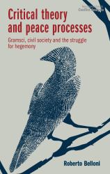 Critical Theory and Peace Processes : Gramsci, Civil Society and the Struggle for Hegemony