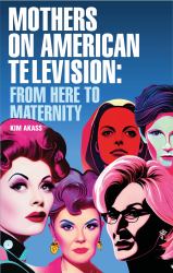 Mothers on American Television : From Here to Maternity