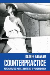 Counterpractice : Psychoanalysis, Politics and the Art of French Feminism