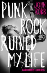 Punk Rock Ruined My Life : And Other Stories