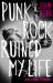 Punk Rock Ruined My Life : And Other Stories Punk Rock Ruined My Life : And Other Stories