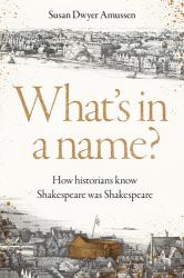 What's in a Name? : How Historians Know Shakespeare Was Shakespeare