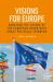 Visions for Europe : Debating the Future of the European Union with Great Political Thinkers Visions for Europe : Debating the Future of the European Union with Great Political Thinkers