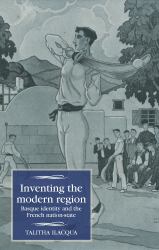 Inventing the Modern Region : Basque Identity and the French Nation-State