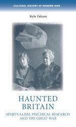 Haunted Britain : Spiritualism, Psychical Research and the Great War