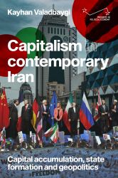 Capitalism in Contemporary Iran : Capital Accumulation, State Formation and Geopolitics