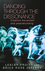 Dancing Through the Dissonance : Creative Movement and Peacebuilding