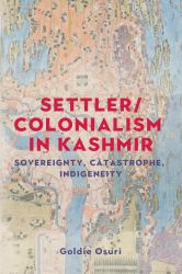 Settler/colonialism in Kashmir : Sovereignty, Catastrophe, Indigeneity