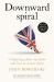 Downward Spiral : Collapsing Public Standards and How to Restore Them